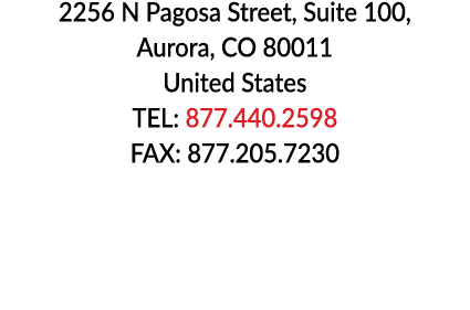 2256 N Pagosa Street, Suite 100, Aurora, CO 80011 United States TEL: 877 440 2598 FAX: 877 205 7230 