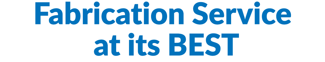 Fabrication Service  at its BEST