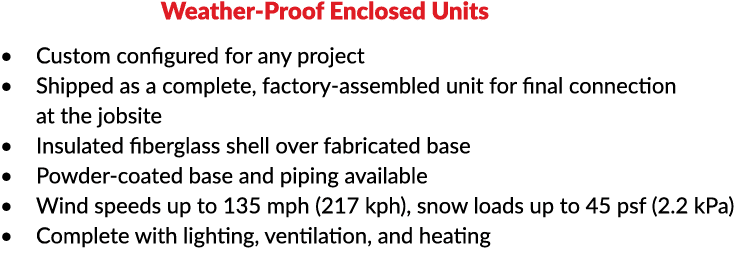                Weather-Proof Enclosed Units Custom configured for any project Shipped as a complete, factory-assemble   