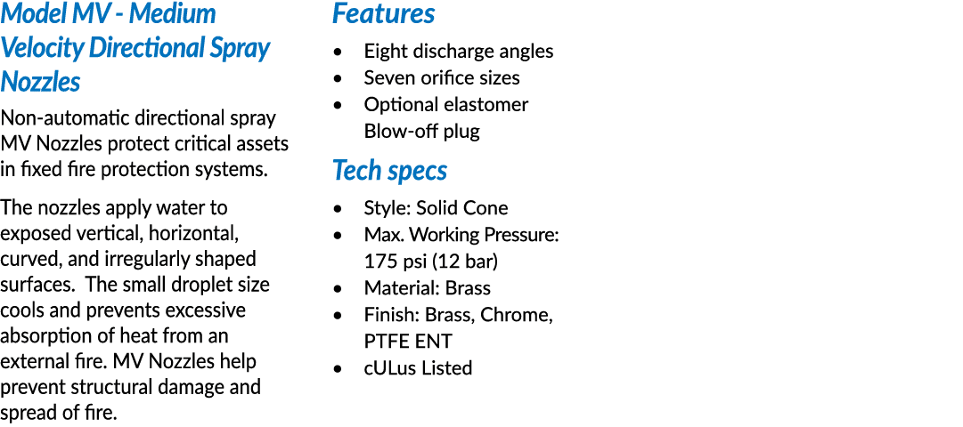 Model MV - Medium Velocity Directional Spray Nozzles Non-automatic directional spray MV Nozzles protect critical asse   