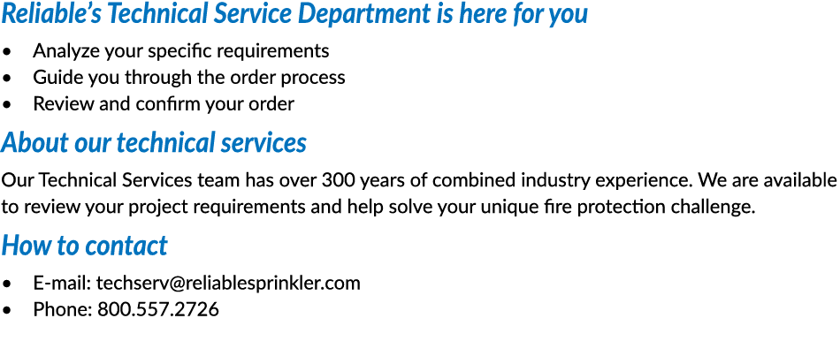 Reliable s Technical Service Department is here for you Analyze your specific requirements Guide you through the orde   