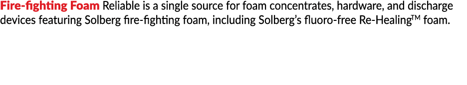 Fire-fighting Foam Reliable is a single source for foam concentrates, hardware, and discharge devices featuring Solbe   