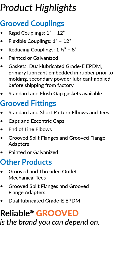 Product Highlights Grooved Couplings   Rigid Couplings: 1    12    Flexible Couplings: 1    12    Reducing Couplings:   