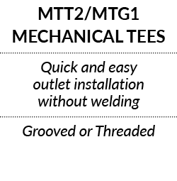 MTT2 MTG1 MECHANICAL TEES  Quick and easy outlet installation without welding Grooved or Threaded 