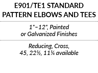 E901 TE1 STANDARD PATTERN ELBOWS AND TEES 1   12  , Painted or Galvanized Finishes Reducing, Cross, 45, 22 , 11  avai   