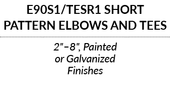 E90S1 TESR1 SHORT PATTERN ELBOWS AND TEES 2   8  , Painted or Galvanized Finishes 