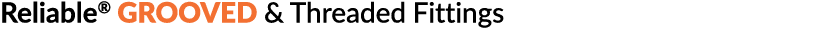Reliable  Grooved & Threaded Fittings
